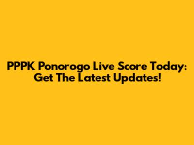 PPPK Ponorogo Live Score Today: Get The Latest Updates!