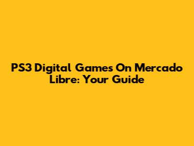 PS3 Digital Games On Mercado Libre: Your Guide