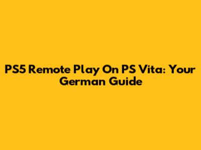 PS5 Remote Play On PS Vita: Your German Guide