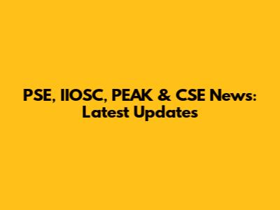 PSE, IIOSC, PEAK & CSE News: Latest Updates