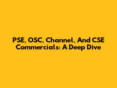 PSE, OSC, Channel, And CSE Commercials: A Deep Dive