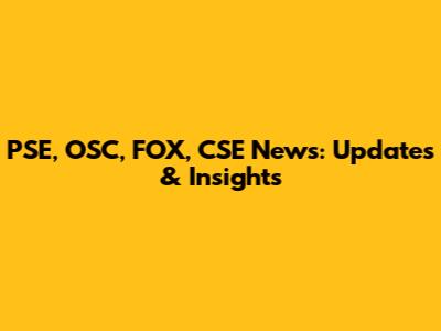 PSE, OSC, FOX, CSE News: Updates & Insights