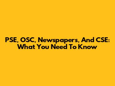 PSE, OSC, Newspapers, And CSE: What You Need To Know