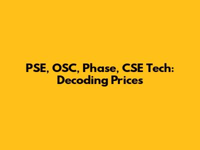 PSE, OSC, Phase, CSE Tech: Decoding Prices