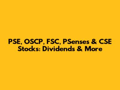 PSE, OSCP, FSC, PSenses & CSE Stocks: Dividends & More