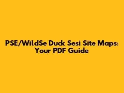 PSE/WildSe Duck Sesi Site Maps: Your PDF Guide