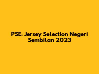 PSE: Jersey Selection Negeri Sembilan 2023