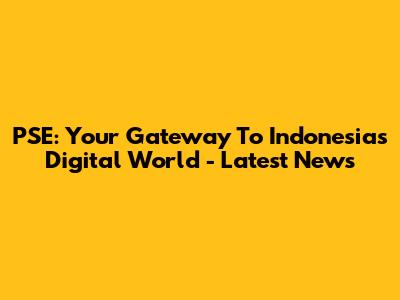 PSE: Your Gateway To Indonesia's Digital World - Latest News
