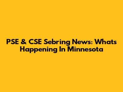 PSE & CSE Sebring News: What's Happening In Minnesota