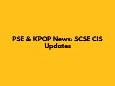 PSE & KPOP News: SCSE CIS Updates