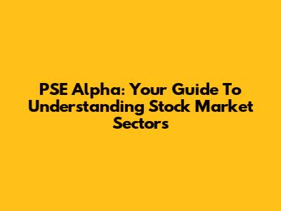 PSE Alpha: Your Guide To Understanding Stock Market Sectors