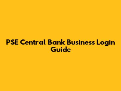 PSE Central Bank Business Login Guide
