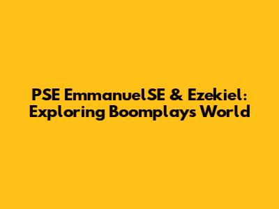 PSE EmmanuelSE & Ezekiel: Exploring Boomplay's World