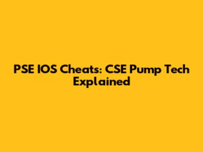 PSE IOS Cheats: CSE Pump Tech Explained
