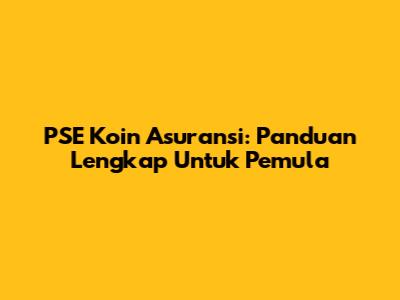 PSE Koin Asuransi: Panduan Lengkap Untuk Pemula