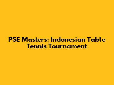PSE Masters: Indonesian Table Tennis Tournament