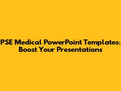PSE Medical PowerPoint Templates: Boost Your Presentations
