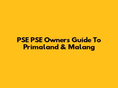 PSE PSE Owners Guide To Primaland & Malang