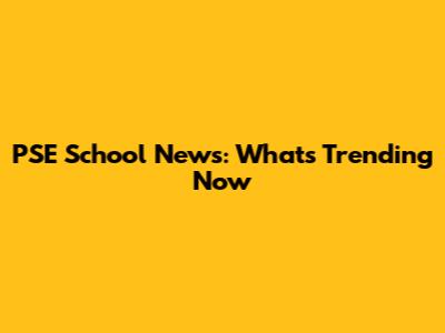 PSE School News: What's Trending Now