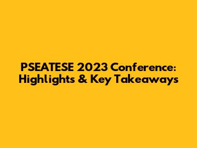PSEATESE 2023 Conference: Highlights & Key Takeaways