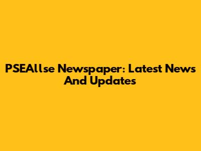 PSEAllse Newspaper: Latest News And Updates