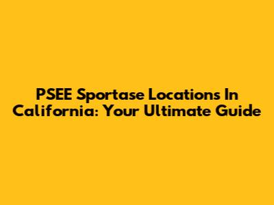 PSEE Sportase Locations In California: Your Ultimate Guide