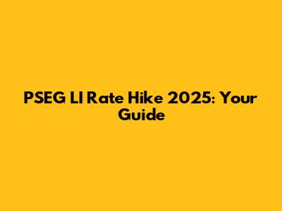 PSEG LI Rate Hike 2025: Your Guide