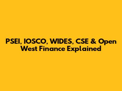 PSEI, IOSCO, WIDES, CSE & Open West Finance Explained