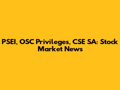 PSEI, OSC Privileges, CSE SA: Stock Market News