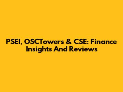 PSEI, OSCTowers & CSE: Finance Insights And Reviews