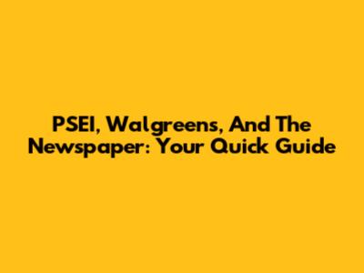 PSEI, Walgreens, And The Newspaper: Your Quick Guide