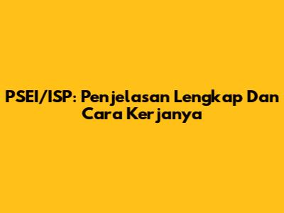 PSEI/ISP: Penjelasan Lengkap Dan Cara Kerjanya