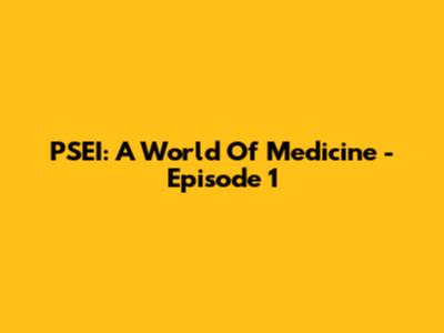 PSEI: A World Of Medicine - Episode 1