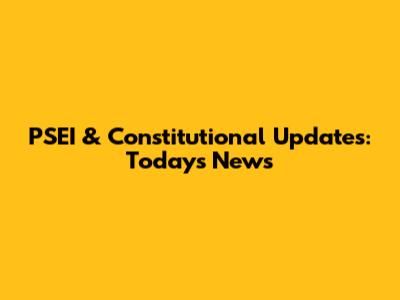 PSEI & Constitutional Updates: Today's News