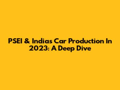 PSEI & India's Car Production In 2023: A Deep Dive
