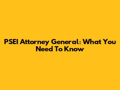 PSEI Attorney General: What You Need To Know