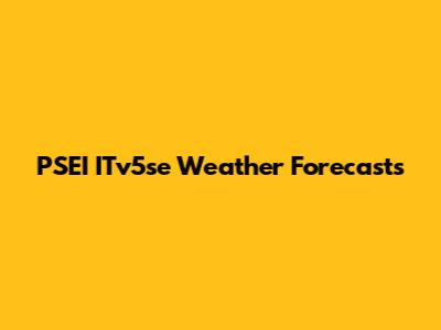 PSEI ITv5se Weather Forecasts