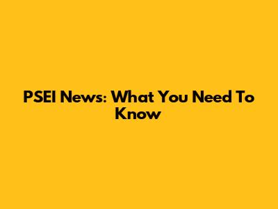 PSEI News: What You Need To Know