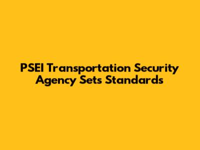 PSEI Transportation Security Agency Sets Standards