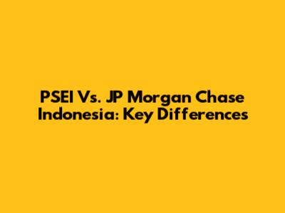 PSEI Vs. JP Morgan Chase Indonesia: Key Differences