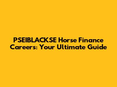 PSEIBLACKSE Horse Finance Careers: Your Ultimate Guide