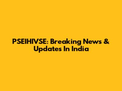 PSEIHIVSE: Breaking News & Updates In India