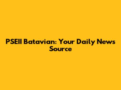 PSEII Batavian: Your Daily News Source