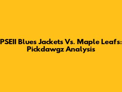 PSEII Blues Jackets Vs. Maple Leafs: Pickdawgz Analysis