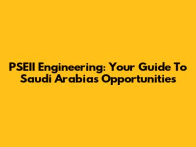 PSEII Engineering: Your Guide To Saudi Arabia's Opportunities