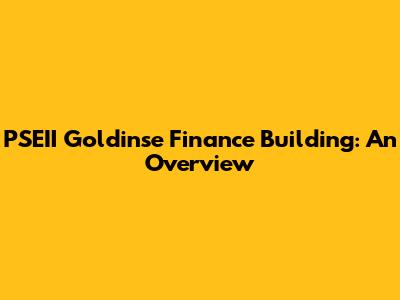 PSEII Goldinse Finance Building: An Overview