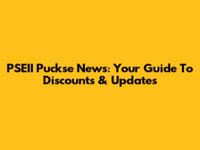 PSEII Puckse News: Your Guide To Discounts & Updates