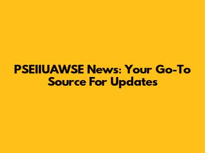 PSEIIUAWSE News: Your Go-To Source For Updates
