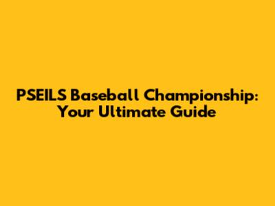 PSEILS Baseball Championship: Your Ultimate Guide