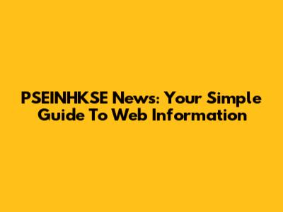 PSEINHKSE News: Your Simple Guide To Web Information